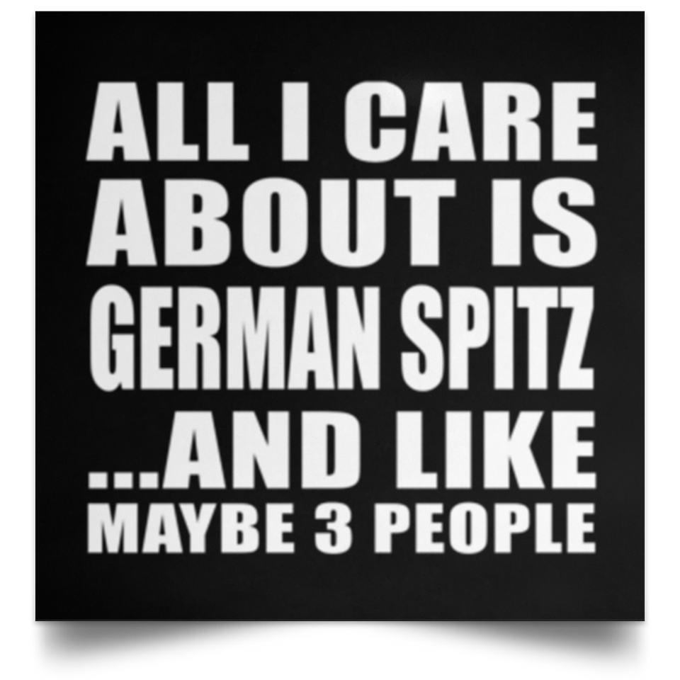 All I Care About Is German Spitz - Poster Square
