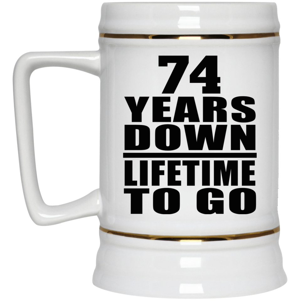 74th Anniversary 74 Years Down Lifetime To Go - Beer Stein