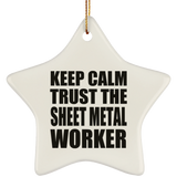 Keep Calm and Trust The Sheet Metal Worker - Star Ornament