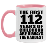 112th Birthday First 112 Years of Childhood Are The Hardest - 11oz Accent Mug Pink