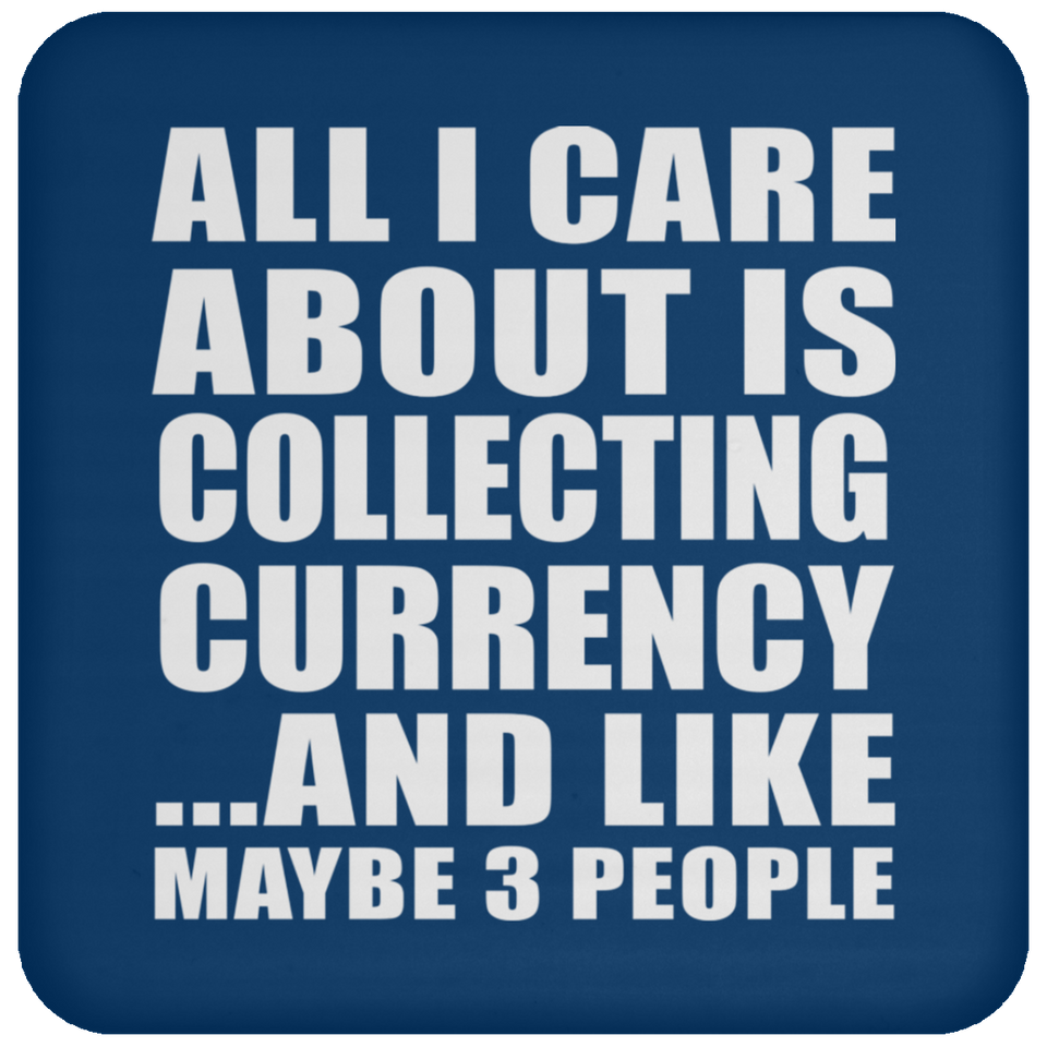 All I Care About Is Collecting Currency - Drink Coaster
