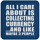 All I Care About Is Collecting Currency - Drink Coaster