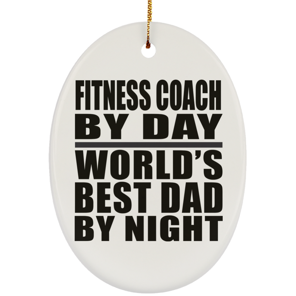 Fitness Coach By Day World's Best Dad By Night - Oval Ornament