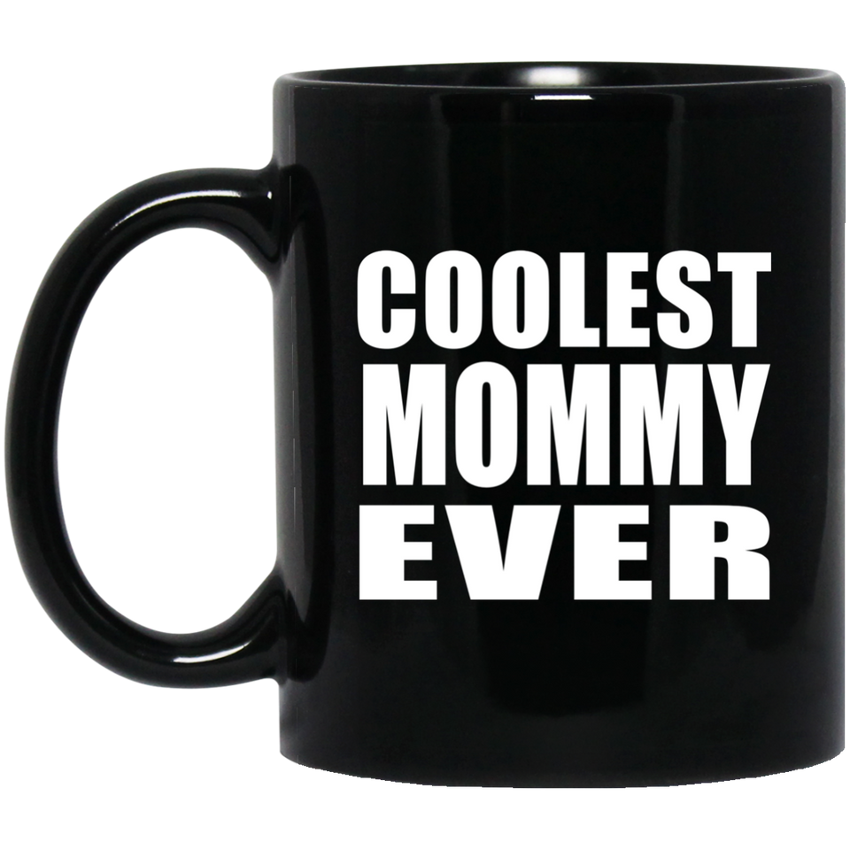 Coolest Mommy Ever - 11 Oz Coffee Mug Black