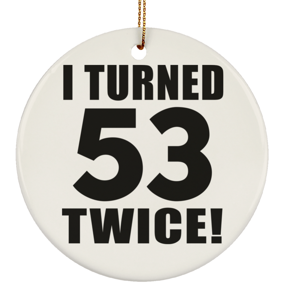 106th Birthday I Turned 53 Twice - Circle Ornament