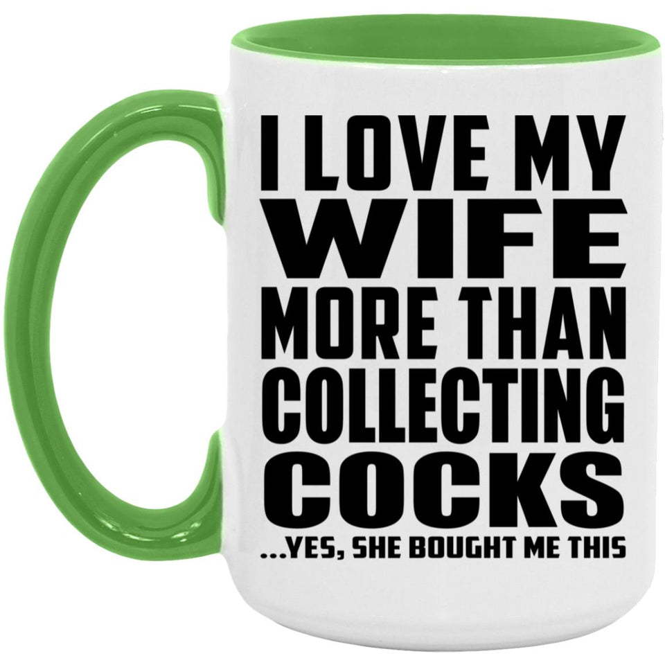 I Love My Wife More Than Collecting Cocks - 15oz Accent Mug Green