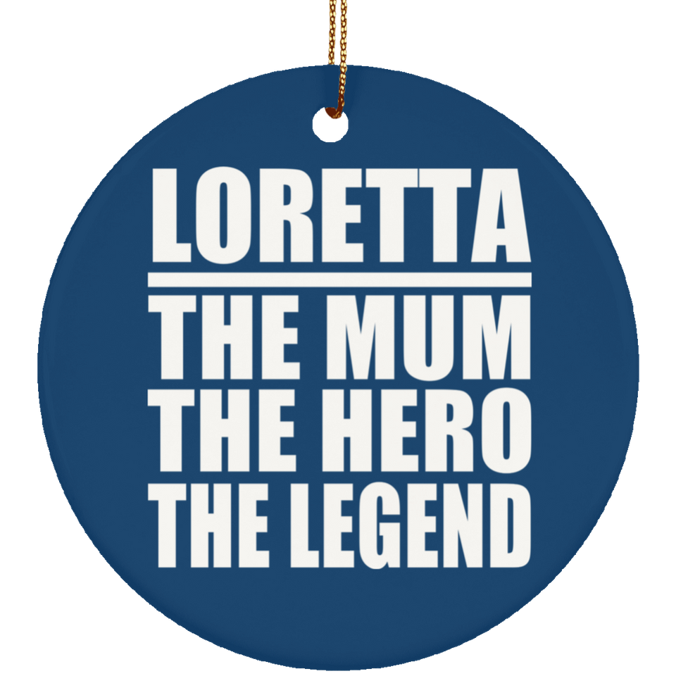 Loretta The Mum The Hero The Legend - Circle Ornament