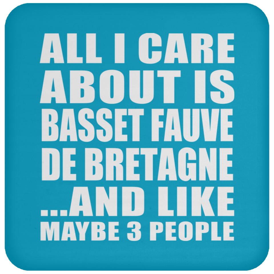 All I Care About Is Basset Fauve De Bretagne - Drink Coaster