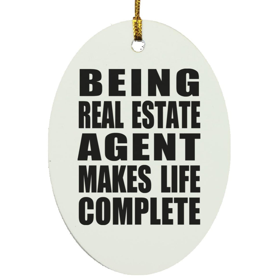 Being Real Estate Agent Makes Life Complete - Oval Ornament