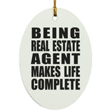 Being Real Estate Agent Makes Life Complete - Oval Ornament