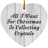 All I Want For Christmas Is Collecting Crystals - Heart Ornament F