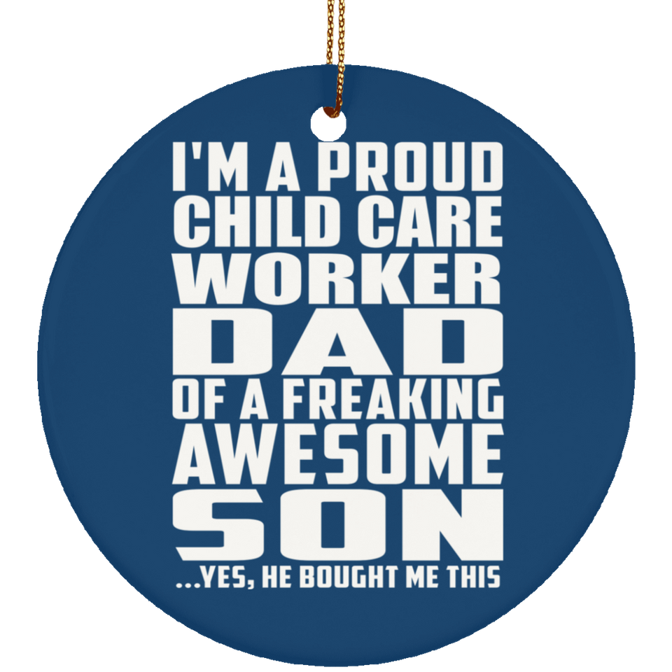 Proud Child Care Worker Dad Of Awesome Son - Circle Ornament