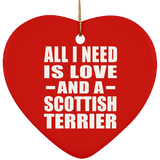 All I Need Is Love And A Scottish Terrier - Heart Ornament
