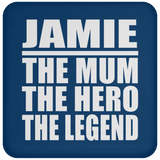 Jamie The Mum The Hero The Legend - Drink Coaster