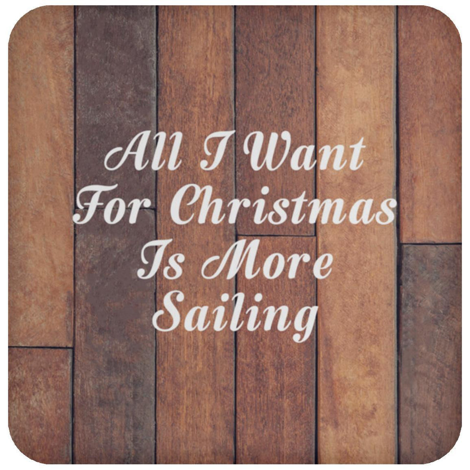 All I Want For Christmas Is More Sailing - Drink Coaster E