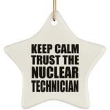 Keep Calm and Trust The Nuclear Technician - Star Ornament
