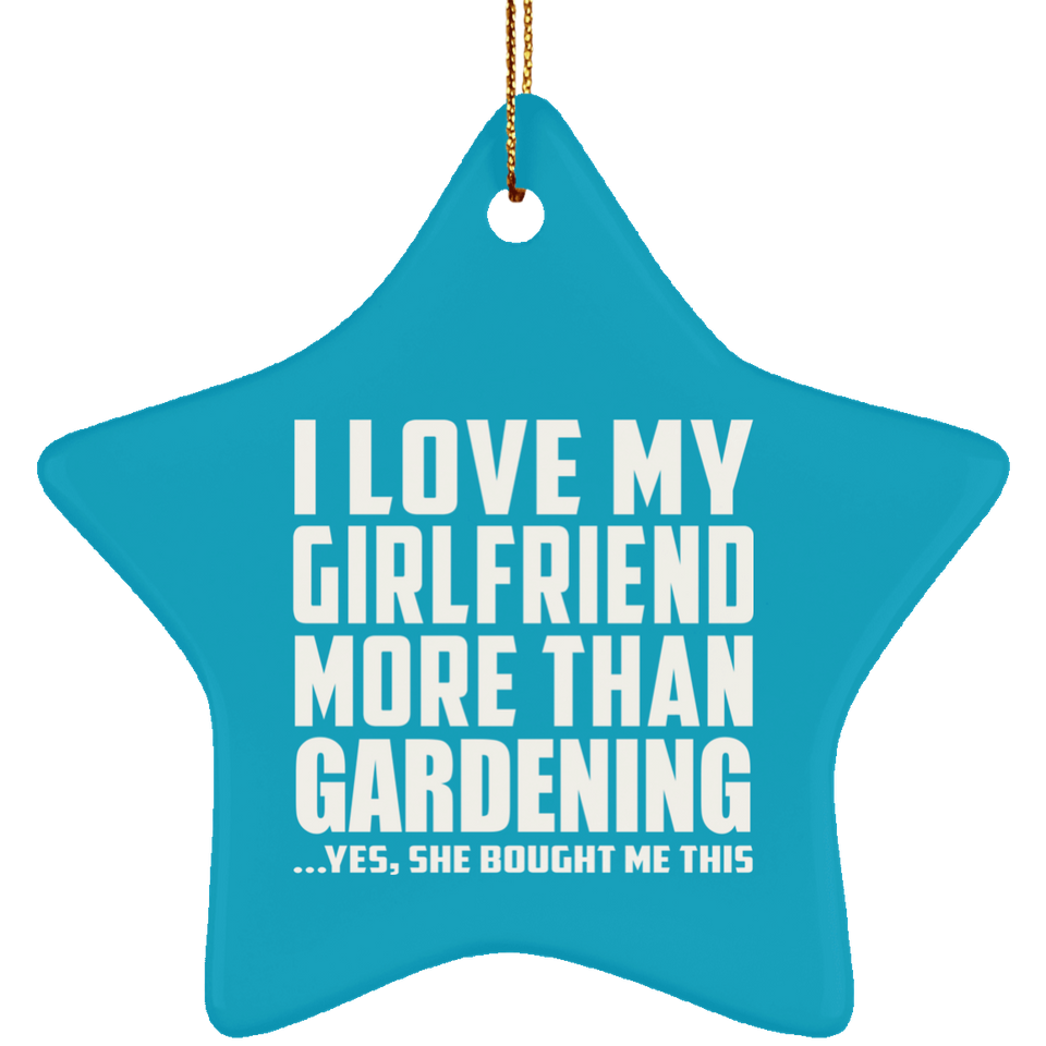I Love My Girlfriend More Than Gardening - Star Ornament