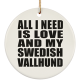 All I Need Is Love And My Swedish Vallhund - Circle Ornament