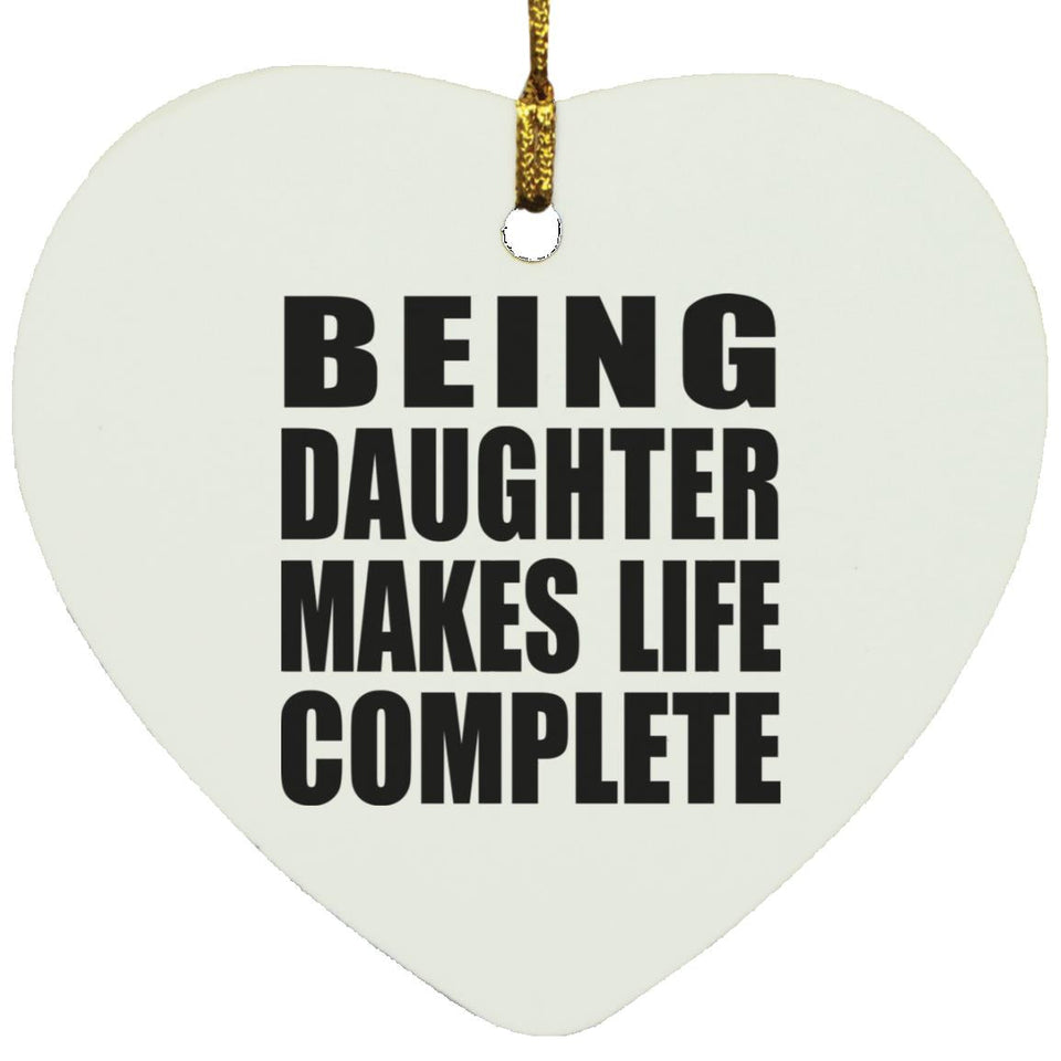Being Daughter Makes Life Complete - Heart Ornament
