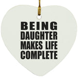 Being Daughter Makes Life Complete - Heart Ornament