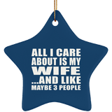 All I Care About Is My Wife - Star Ornament
