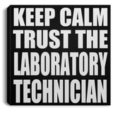 Keep Calm and Trust The Laboratory Technician - Canvas Square
