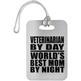 Veterinarian By Day World's Best Mom By Night - Luggage Bag Tag