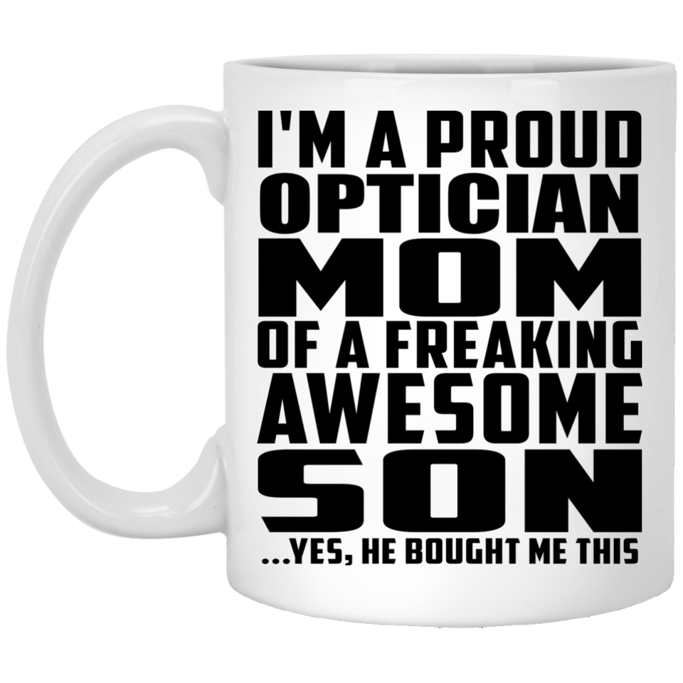 Proud Optician Mom Of Awesome Son - 11 Oz Coffee Mug
