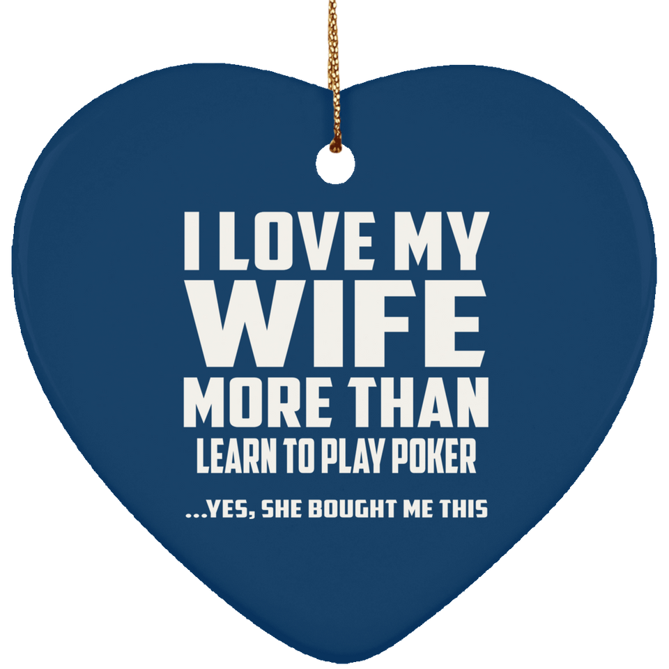 I Love My Wife More Than Learn to Play Poker - Heart Ornament