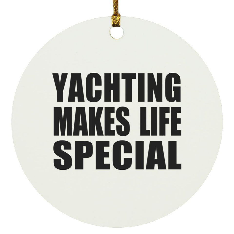 Yachting Makes Life Special - Circle Ornament