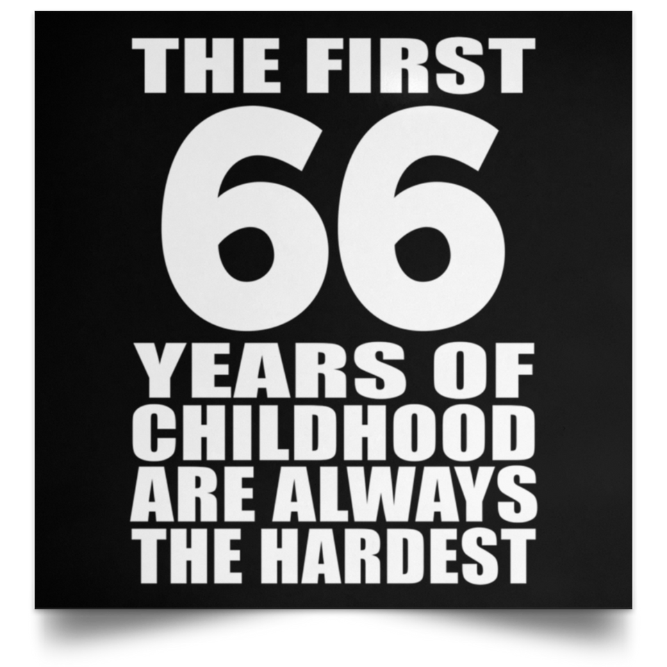 66th Birthday First 66 Years of Childhood Are The Hardest - Poster Square