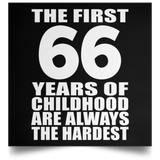 66th Birthday First 66 Years of Childhood Are The Hardest - Poster Square