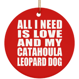 All I Need Is Love And My Catahoula Leopard Dog - Circle Ornament
