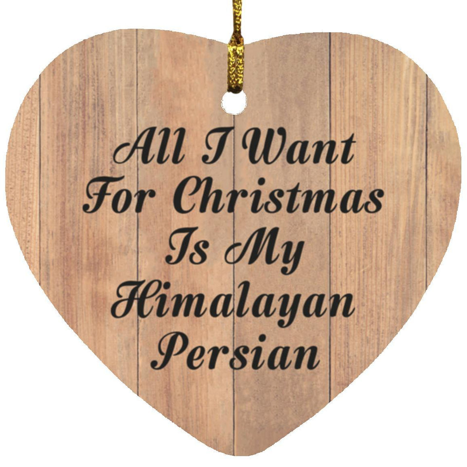 All I Want For Christmas Is My Himalayan Persian - Heart Ornament C