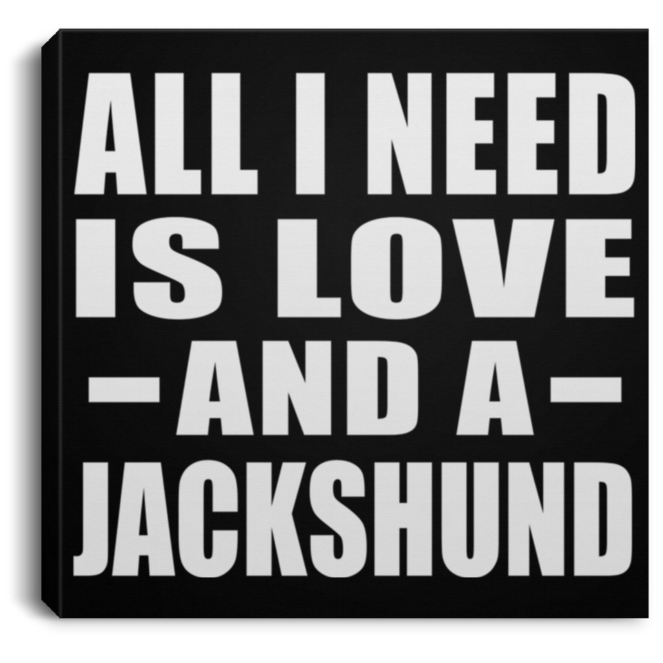All I Need Is Love And A Jackshund - Canvas Square