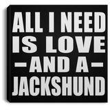 All I Need Is Love And A Jackshund - Canvas Square