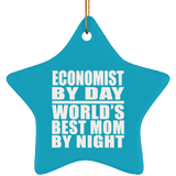 Economist By Day World's Best Mom By Night - Star Ornament