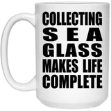 Collecting Sea Glass Makes Life Complete - 15oz Coffee Mug
