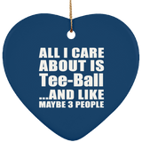 All I Care About Is Tee-Ball - Heart Ornament