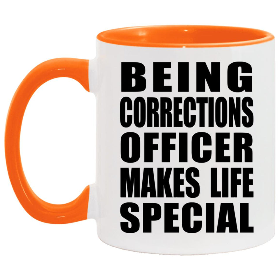 Being Corrections Officer Makes Life Special - 11oz Accent Mug Orange