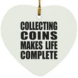 Collecting Coins Makes Life Complete - Heart Ornament