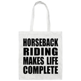 Horseback Riding Makes Life Complete - Tote Bag White