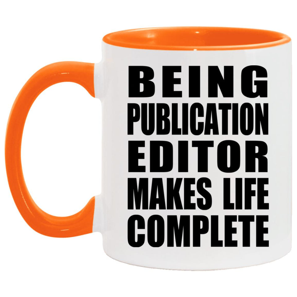 Being Publication Editor Makes Life Complete - 11oz Accent Mug Orange