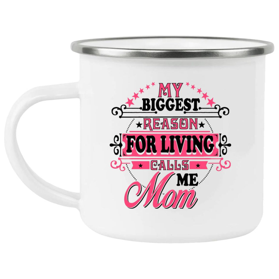 My Biggest Reason For Living Calls Me Mom - 12oz Camping Mug