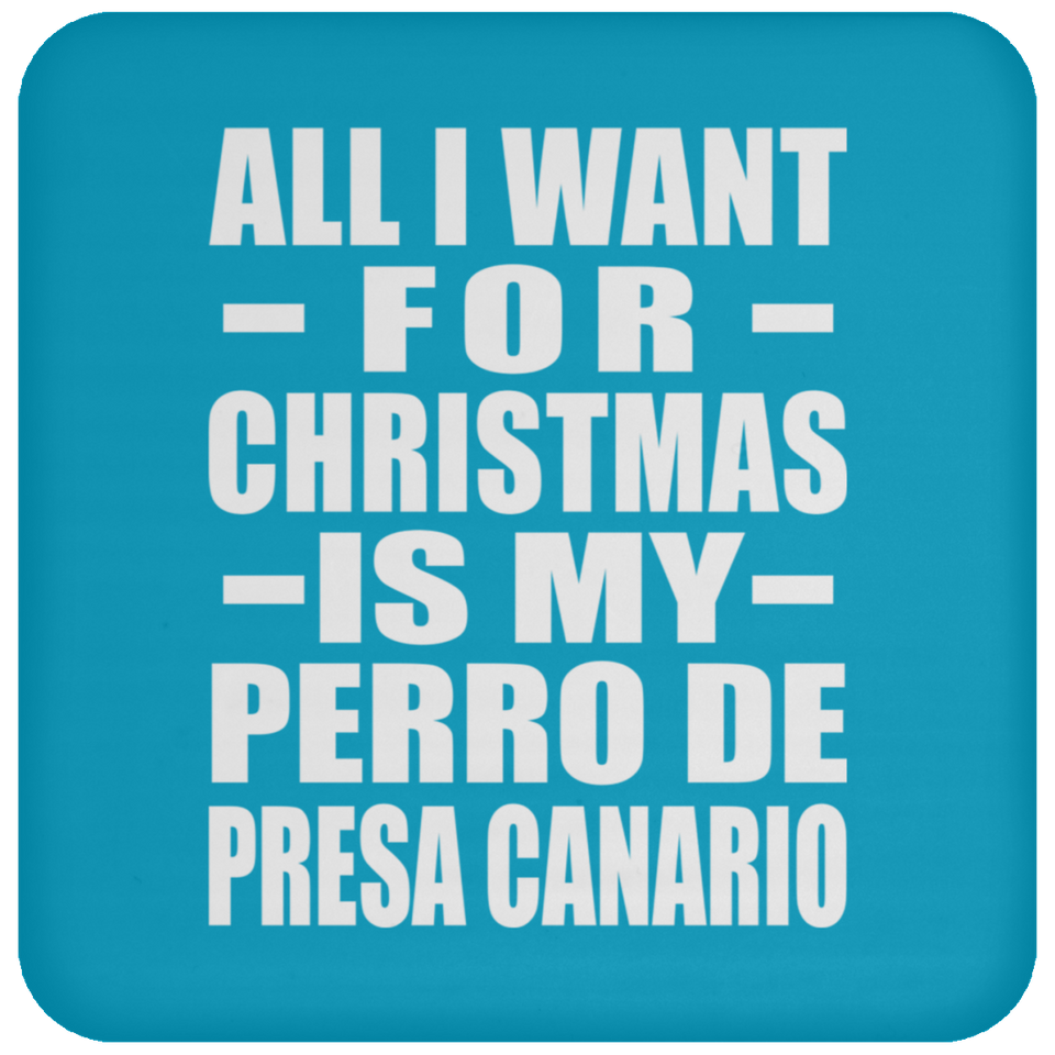 All I Want For Christmas Is My Perro De Presa Canario - Coaster