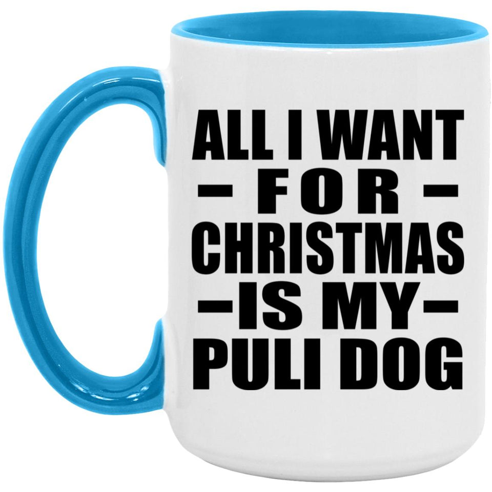 All I Want For Christmas Is My Puli Dog - 15oz Accent Mug Blue