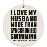 I Love My Husband More Than Synchronized Swimming - Circle Ornament