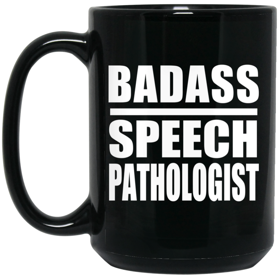Badass Speech Pathologist - 15oz Coffee Mug Black