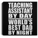 Teaching Assistant By Day World's Best Dad By Night - Canvas Square