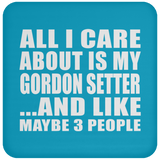 All I Care About Is My Gordon Setter - Drink Coaster